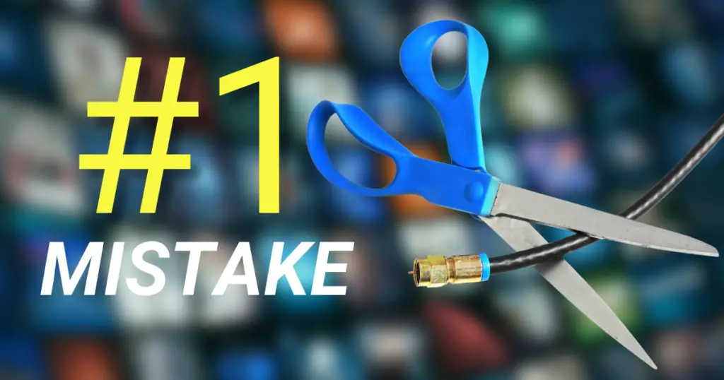 Number One Cord Cutting Mistake